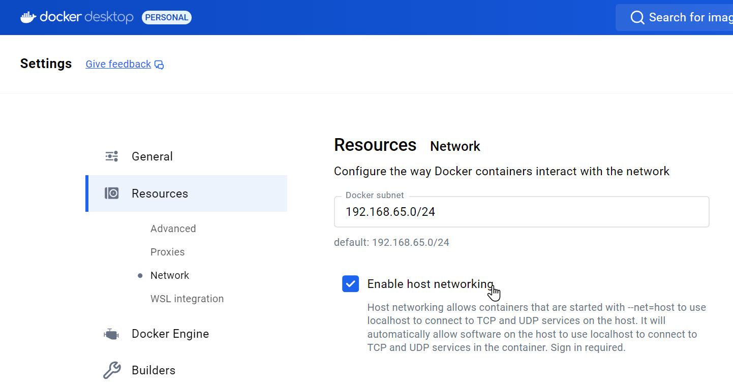 Docker Desktop > Settings > Resources > Network > Enable host networking